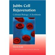 Jubbs Cell Rejuvenation Colloidal Biology: A Symbiosis by Jubb, David; Kulvinskas, Viktoras, 9781556435553