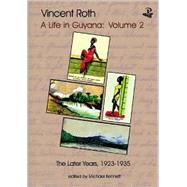 Vincent Roth, A Life in Guyana, Volume 2 The Later Years, 19231935 by Roth, Vincent; Bennett, Michael, 9781900715553
