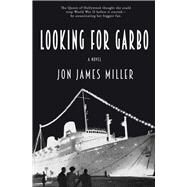 Looking for Garbo A Novel by Miller, Jon James, 9781943075553
