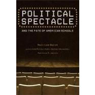 Political Spectacle and the Fate of American Schools by Smith, Mary Lee; Miller-Kahn, Linda; Heinecke, Walter; Jarvis, Patricia F., 9780203465554