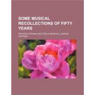 Some Musical Recollections of Fifty Years by Hoffman, Richard; Hoffman, Fidelia Marshall Lawson, 9780217875554