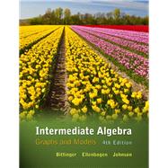 Intermediate Algebra  Graphs and Models by Bittinger, Marvin L.; Ellenbogen, David J.; Johnson, Barbara L., 9780321725554