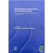 Metacognitive Approaches to Developing Oracy: Developing Speaking and Listening with Young Children by Evans; Roy, 9780415495554