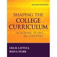 Shaping the College Curriculum : Academic Plans in Context by Lattuca, Lisa R.; Stark, Joan S., 9780787985554