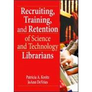 Recruiting, Training, and Retention of Science and Technology Librarians by Kreitz; Patricia A., 9780789035554