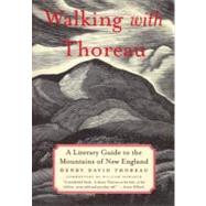 Walking With Thoreau A Literary Guide to the Mountains of New England by Howarth, William; Howarth, William, 9780807085554