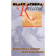 Black Athena Revisited by Lefkowitz, Mary R.; Rogers, Guy MacLean, 9780807845554