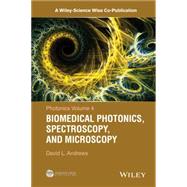 Photonics, Volume 4 Biomedical Photonics, Spectroscopy, and Microscopy by Andrews, David L., 9781118225554