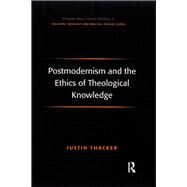 Postmodernism and the Ethics of Theological Knowledge by Thacker,Justin, 9781138265554