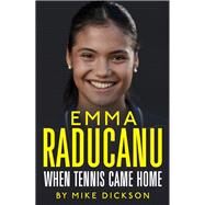 Emma Raducanu: When Tennis Came Home by Mike Dickson, 9781399705554