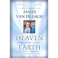 Heaven and Earth Making the Psychic Connection by Van Praagh, James, 9781416525554