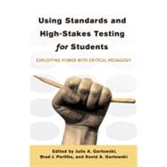 Using Standards and High-Stakes Testing for Students by Gorlewski, Julie A.; Porfilio, Brad J.; Gorlewski, David A., 9781433115554