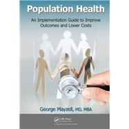 Population Health: An Implementation Guide to Improve Outcomes and Lower Costs by Mayzell, MD, MBA; George, 9781498705554