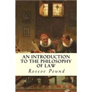An Introduction to the Philosophy of Law by Pound, Roscoe, 9781503025554