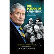 The School of Hard Knox by Knox, Archie; Hannah, Roger (CON); Ferguson, Alex (CON), 9781909715554