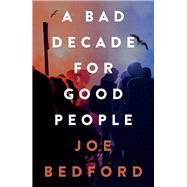 A Bad Decade for Good People by Bedford, Joe, 9781914595554