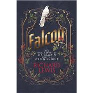 Falcon The Whole Story of Sir Gawain and the Green Knight by Lewis, Richard, 9798317815554