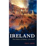 Ireland The Politics of Enmity 1789-2006 by Bew, Paul, 9780198205555