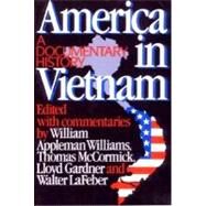 America in Vietnam: A Documentary History by Williams, William Appleman; McCormick, Thomas; Gardner, Lloyd C.; LaFeber, Walter, 9780393305555