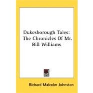 Dukesborough Tales : The Chronicles of Mr. Bill Williams by Johnston, Richard Malcolm, 9780548455555