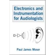 Electronics and Instrumentation for Audiologists by Moser; Paul James, 9780805855555