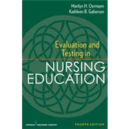 Evaluation and Testing in Nursing Education by Oermann, Marilyn H., Ph.D., R.N.; Gaberson, Kathleen B. , Ph. D. , R. N., 9780826195555