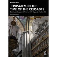 Jerusalem in the Time of the Crusades by Adrian J. Boas, 9781032915555
