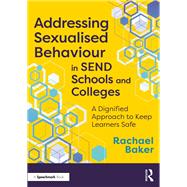 Addressing Sexualised Behaviour in SEND Schools and Colleges by Rachael Baker, 9781040385555