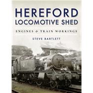 Hereford Locomotive Shed by Bartlett, Steve, 9781473875555