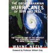 The Great Bahamian Hurricanes of 1899 and 1932: The Story of Two of the Greatest and Deadliest Hurricanes to Impact the Bahamas by Neely, Wayne, 9781475925555