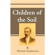 Children of the Soil by Sienkiewicz, Henryk K., 9781589635555