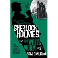 The Further Adventures of Sherlock Holmes - The White Worm by Siciliano, Sam, 9781783295555
