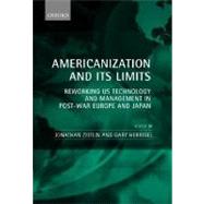 Americanization and Its Limits Reworking US Technology and Management in Post-war Europe and Japan by Zeitlin, Jonathan; Herrigel, Gary, 9780198295556