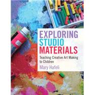 Exploring Studio Materials Teaching Creative Art Making to Children by Hafeli, Mary, 9780199975556
