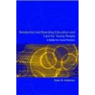 Residential and Boarding Education and Care for Young People: A Model for Good Management and Practice by Anderson; Ewan W., 9780415305556