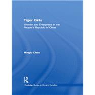 Tiger Girls: Women and Enterprise in the People's Republic of China by Chen; Minglu, 9780415855556