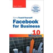 Sams Teach Yourself Facebook for Business in 10 Minutes Covers Facebook Places, Facebook Deals and Facebook Ads by Smith, Bud E., 9780672335556