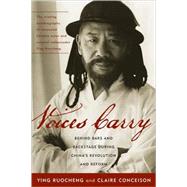 Voices Carry Behind Bars and Backstage during China's Revolution and Reform by Ruocheng, Ying; Conceison, Claire, 9780742555556