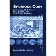 Spurious Coin : A History of Science, Management, and Technical Writing by Longo, Bernadette, 9780791445556