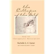 The Collapse of the Self and Its Therapeutic Restoration by Kainer; Rochelle G. K., 9781138005556