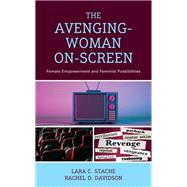 The Avenging-Woman On-Screen Female Empowerment and Feminist Possibilities by Stache, Lara C.; Davidson, Rachel D., 9781666915556