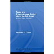 Trade and Contemporary Society along the Silk Road: An Ethno-history of Ladakh by Fewkes; Jacqueline H., 9780415775557