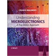 Understanding Microelectronics A Top-Down Approach by Maloberti, Franco, 9780470745557