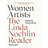 Women Artists The Linda Nochlin Reader by Nochlin, Linda; Reilly, Maura, 9780500295557