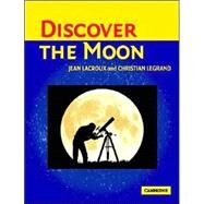 Discover the Moon by Jean Lacroux , Christian Legrand , Translated by Christopher Sutcliffe, 9780521535557