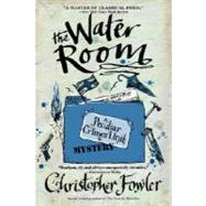 The Water Room A Peculiar Crimes Unit Mystery by FOWLER, CHRISTOPHER, 9780553385557