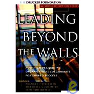 Leading Beyond the Walls How High-Performing Organizations Collaborate for Shared Success by Hesselbein, Frances; Goldsmith, Marshall; Somerville, Iain, 9780787955557