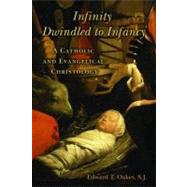 Infinity Dwindled to Infancy by Oakes, Edward T., 9780802865557