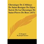 Chronique De L'abbaye De Saint-benigne De Dijon Suivie De La Chronique De Saint-pierre De Beze by Bougaud, E.; Garnier, M. Joseph, 9781104025557