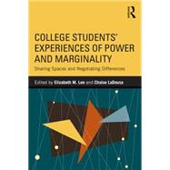 College Students Experiences of Power and Marginality: Sharing Spaces and Negotiating Differences by Lee; Elizabeth M., 9781138785557